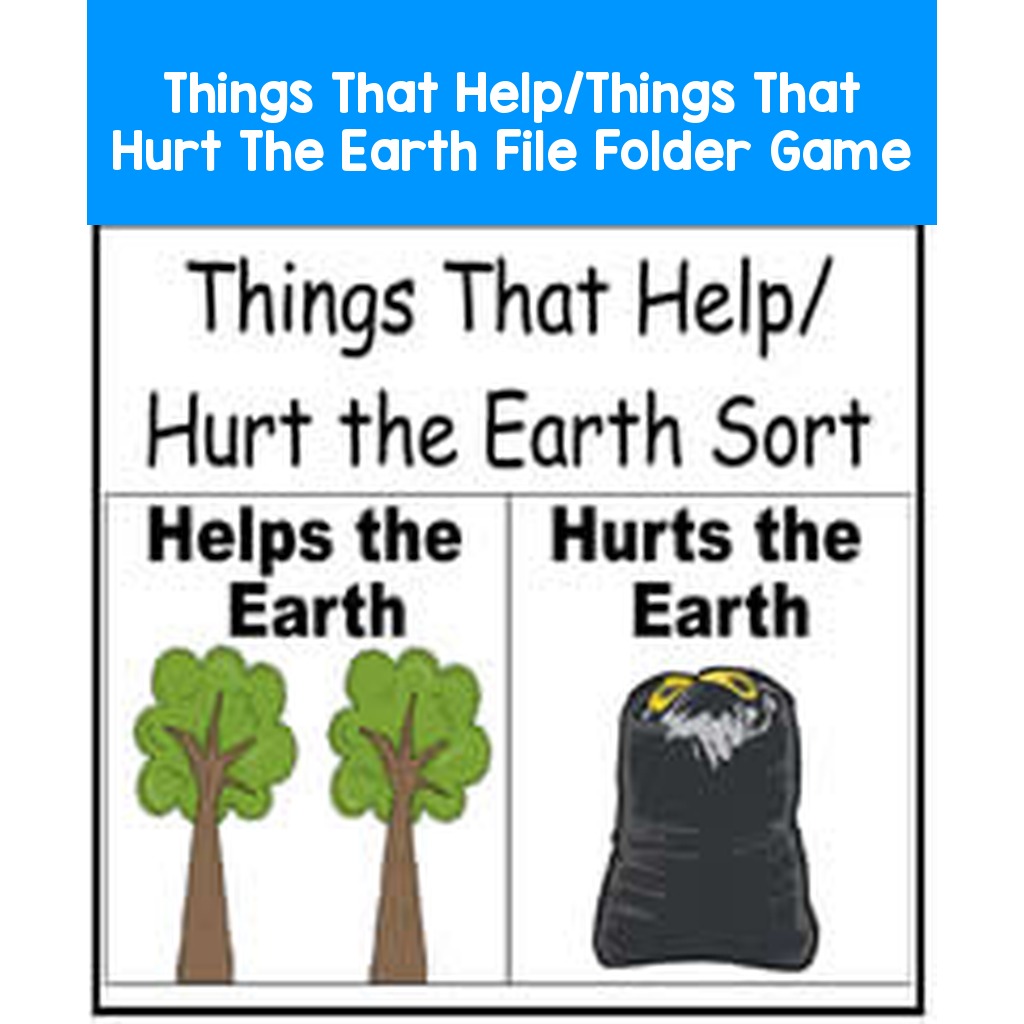 Things That Help/Things That Hurt The Earth File Folder Game