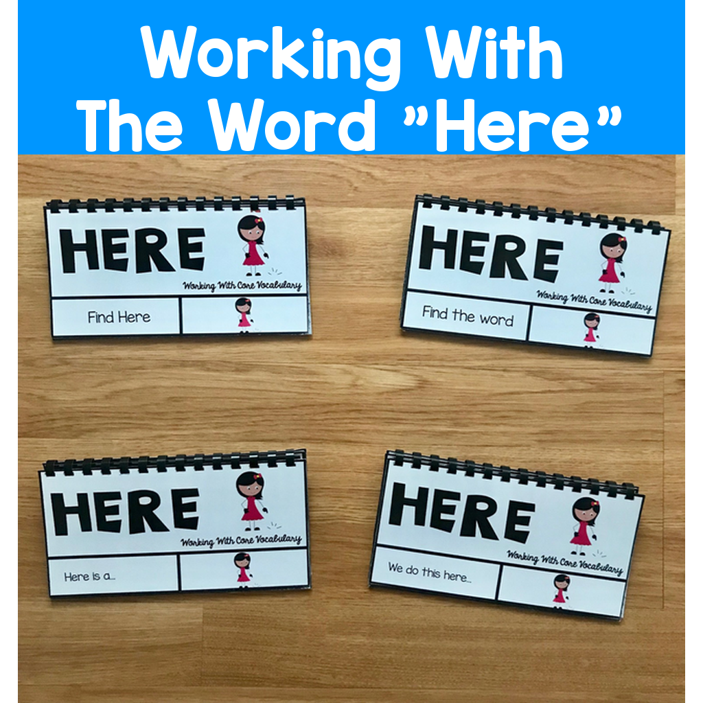 Core Vocabulary Flip Books:  "Working With The Word Here"