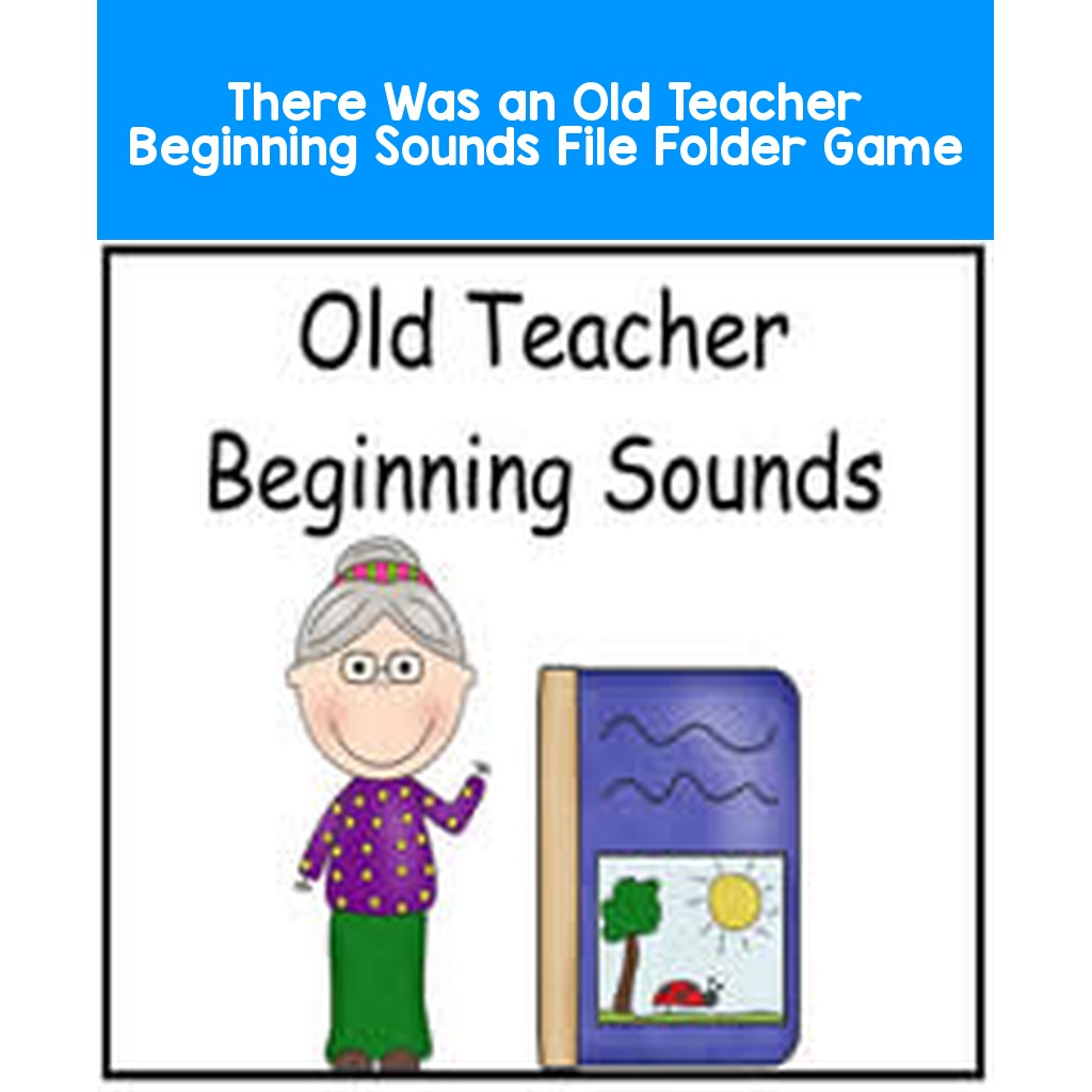 There Was an Old Teacher Beginning Sounds File Folder Game